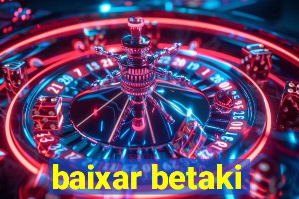 baixar betaki